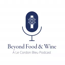 Beyond Food & Wine: A Le Cordon Bleu Podcast artwork