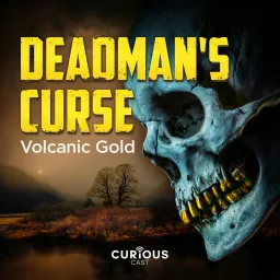 Deadman's Curse: Volcanic Gold Podcast artwork