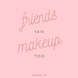 Friends Talk Makeup Too