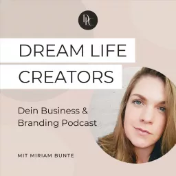 Dream Life Creators – Dein Business & Branding Podcast rund um deine Selbstständigkeit