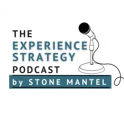 Experience Strategy Podcast with Stone Mantel artwork