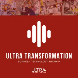 Ultra Transformation | Business. Technology. Growth. Podcast artwork