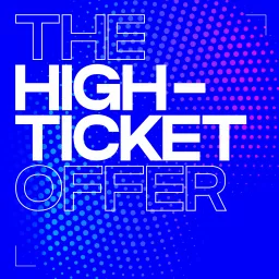 The High-Ticket Offer Podcast artwork