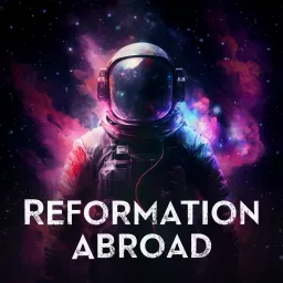Reformation Abroad Podcast artwork