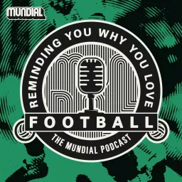 Reminding You Why You Love Football - The MUNDIAL Podcast artwork