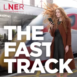 LNER's The Fast Track Podcast artwork