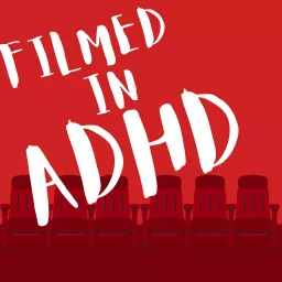 Filmed in ADHD Podcast artwork