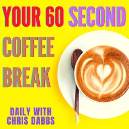 Your 60 second coffee break - with Chris Dabbs Podcast artwork