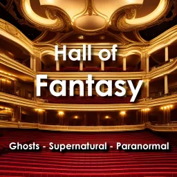 Hall of Fantasy: Supernatural Beings, Ancient Curses, Haunted Houses Podcast artwork