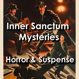 Inner Sanctum Mysteries: Horror , Suspense, and a Creaking Door Podcast artwork