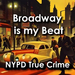 Broadway is my Beat: Crime in New York's Gritty Underworld Podcast artwork