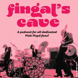 Fingal's Cave - A Podcast for all dedicated Pink Floyd Fans artwork