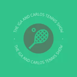 The Iga and Carlos Tennis Show Podcast artwork