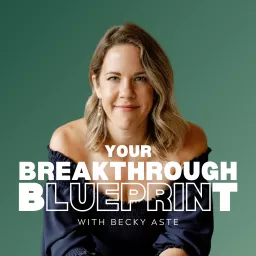 Your Breakthrough Blueprint with Becky Aste | for the highly ambitious, high-performing wife who is ready to repair connection in her marriage and harmony in her body and life Podcast artwork