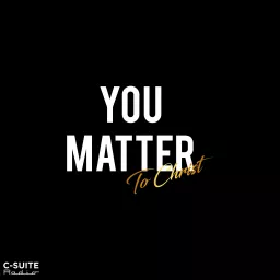 YOU MATTER To Christ Podcast artwork