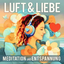 Luft & Liebe, Meditation und Entspannung Podcast artwork
