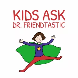 Kids Ask Dr. Friendtastic Podcast artwork