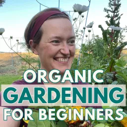 Organic Gardening For Beginners: Practical, Beginner-Friendly Gardening Tips To Grow Your Own Food and Flowers