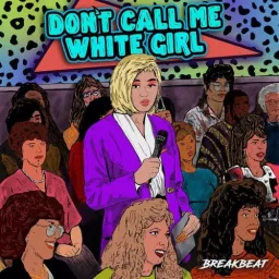 Don't Call Me White Girl Podcast artwork