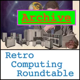 Retro Computing Roundtable Archive Podcast artwork