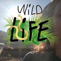 Wild Life Unschooling Podcast