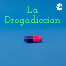 La Drogadicción Podcast artwork