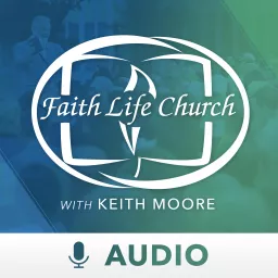 Faith Life Church with Keith Moore (Audio) Podcast artwork