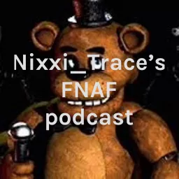 Nixxi_Trace’s FNAF podcast artwork