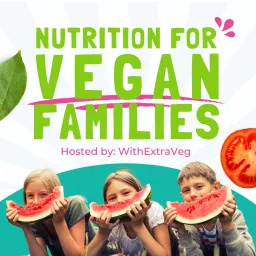 Nutrition for Vegan Families - Vegan diet and plant based nutrition for vegan kids Podcast artwork