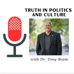 Truth in Politics and Culture with Dr. Tony Beam Podcast artwork