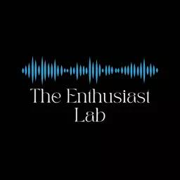 The Enthusiast Lab Podcast artwork