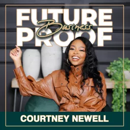 FutureProof Business | Branding | Lifestyle | Online Marketing | Build Your Business with Courtney Newell Podcast artwork