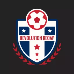 Revolution Recap - A podcast about the New England Revolution