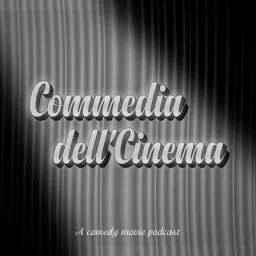 Commedia dell'Cinema: A Comedy Movie Podcast artwork