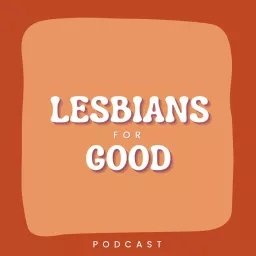 Lesbians for Good Podcast artwork