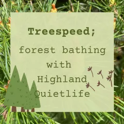 Treespeed; forest bathing with Highland Quietlife Podcast artwork