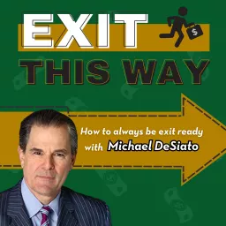 Exit This Way - How to always be exit ready with Michael DeSiato Podcast artwork
