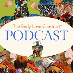 The Body Love Construct Podcast artwork
