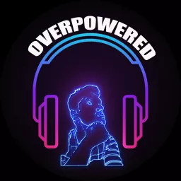OVERPOWERED Podcast artwork