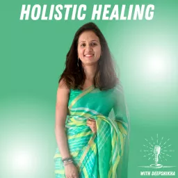 Holistic Healing with Deepshikha Podcast artwork