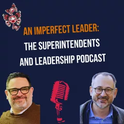 An Imperfect Leader: The Superintendents and Leadership Podcast