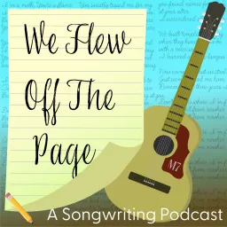 We Flew Off The Page: A Songwriting Podcast