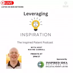 Leveraging Inspiration: The Inspired Patent Podcast