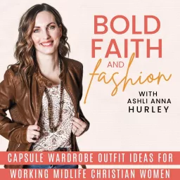Bold Faith And Fashion- Outfit Ideas, Capsule Wardrobe, Body Image and Identity, Color Analysis Podcast artwork