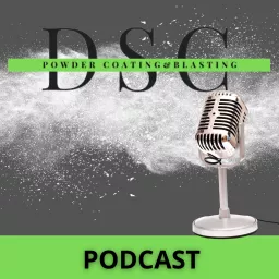 DSC Powder Coating & Sand Blasting Podcast artwork