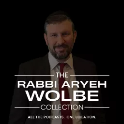 Rabbi Aryeh Wolbe Podcast Collection artwork