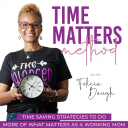 Time Matters Method- Simple Planning Strategies, Quick Meal Prep, Organization, Easy Fitness Tips For Moms, Time Management For Ambitious Working Moms