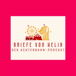 Briefe von Helix - der Achterbahn-Podcast