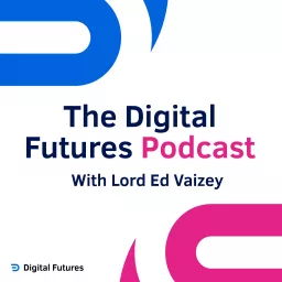 The Digital Futures Podcast with Lord Ed Vaizey artwork