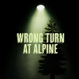 Wrong Turn At Alpine Podcast artwork